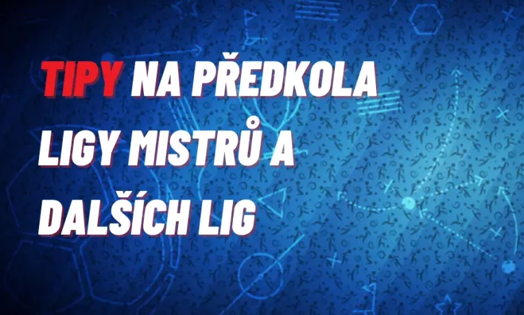 České kluby v evropských pohárech – tipy na předkola Ligy mistrů a dalších lig