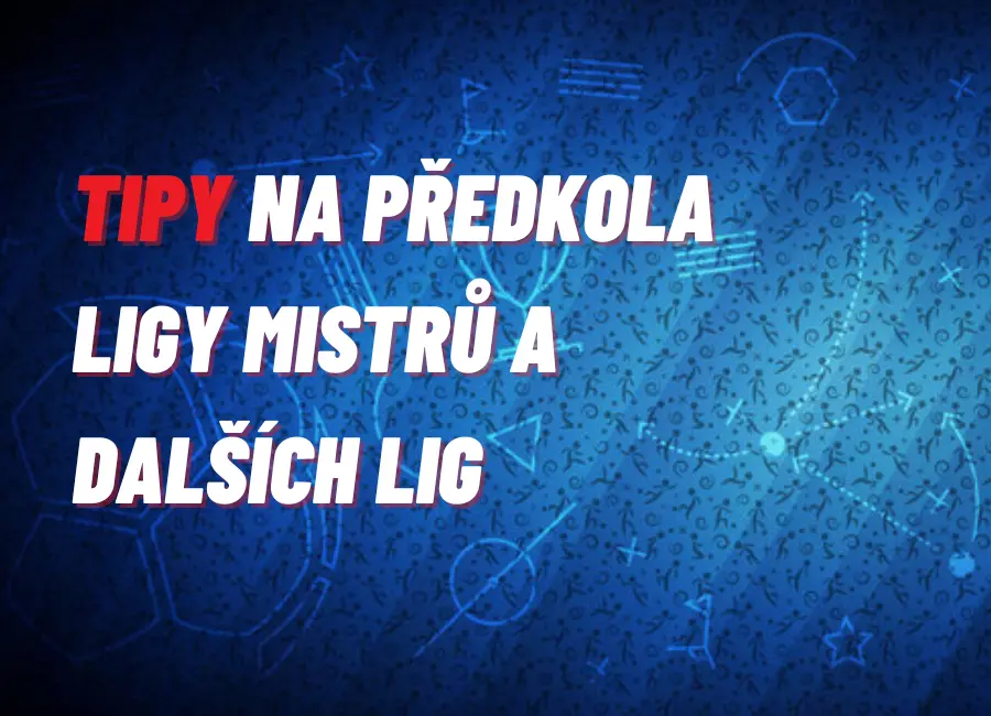 České kluby v evropských pohárech – tipy na předkola Ligy mistrů a dalších lig