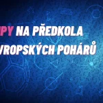 TIPY na předkola evropských pohárů – zajistí si české kluby účast Evropě?