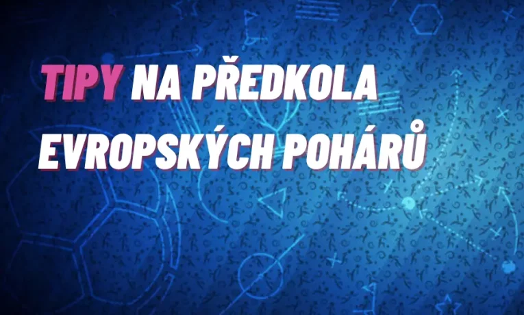 TIPY na předkola evropských pohárů – zajistí si české kluby účast Evropě?