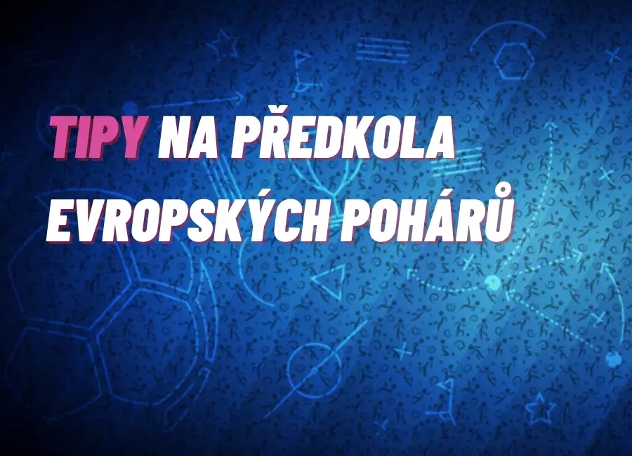 TIPY na předkola evropských pohárů – zajistí si české kluby účast Evropě?