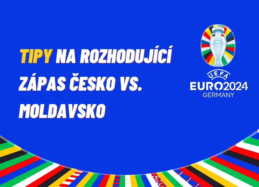 Závěr boje o EURO 2024 – TIPY na rozhodující zápas Česko vs. Moldavsko