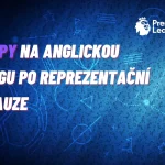 Premier League – TIPY na anglickou ligu po reprezentační pauze