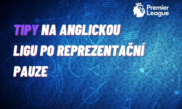 Premier League – TIPY na anglickou ligu po reprezentační pauze