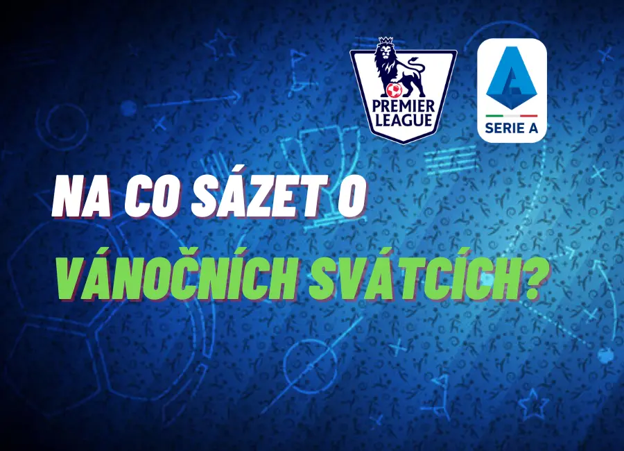 Na co sázet o vánočních svátcích? TIPY na Premier League a Serii A