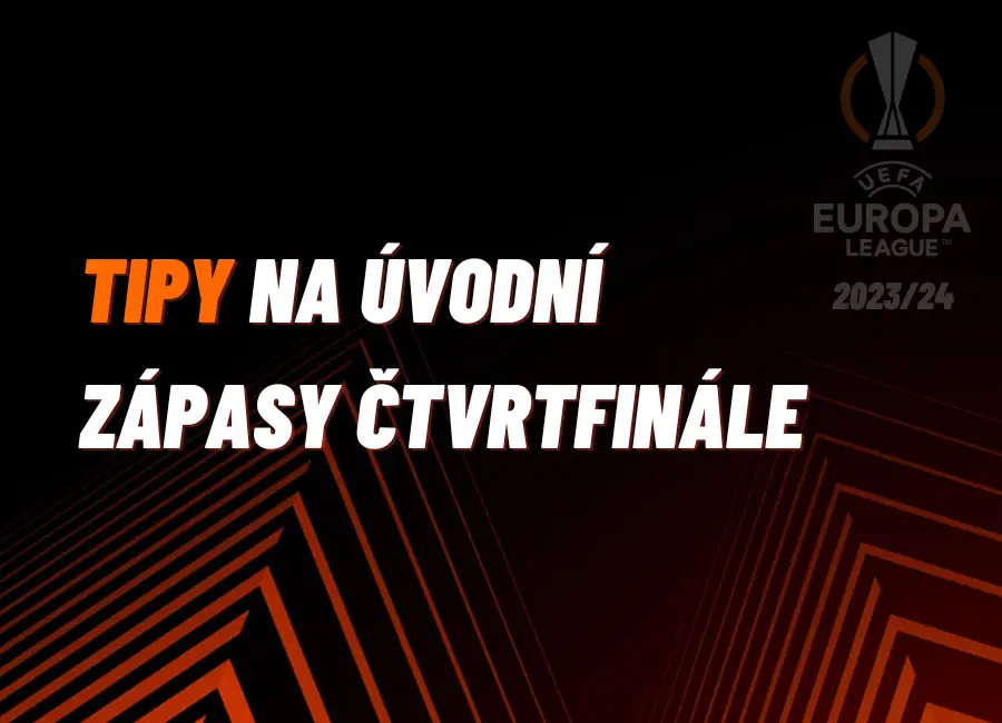 Evropská liga – TIPY na úvodní zápasy čtvrtfinále