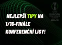 Nejlepší TIPY na 1/16-finále Konferenční ligy!